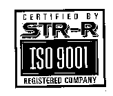 CERTIFIED BY STR-R ISO 9001 REGISTERED COMPANY