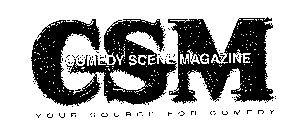 CSM COMEDY SCENE MAGAZINE YOUR SOURCE FOR COMEDY
