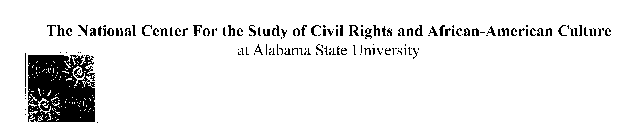 NATIONAL CENTER FOR THE STUDY OF CIVIL RIGHTS AND AFRICAN-AMERICAN CULTURE AT ALABAMA STATE UNIVERSITY
