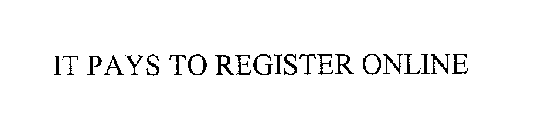 IT PAYS TO REGISTER ONLINE