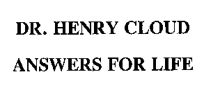 DR. HENRY CLOUD ANSWERS FOR LIFE