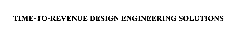 TIME-TO-REVENUE DESIGN ENGINEERING SOLUTIONS