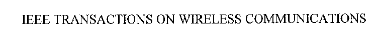 IEEE TRANSACTIONS ON WIRELESS COMMUNICATIONS