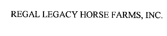 REGAL LEGACY HORSE FARMS, INC.