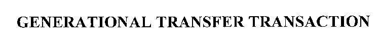 GENERATIONAL TRANSFER TRANSACTION