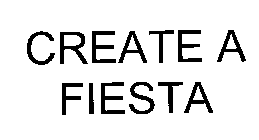 CREATE A FIESTA