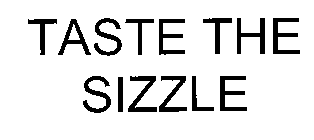 TASTE THE SIZZLE