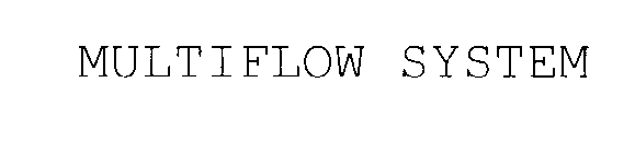 MULTIFLOW SYSTEM