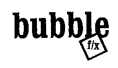BUBBLE F/X