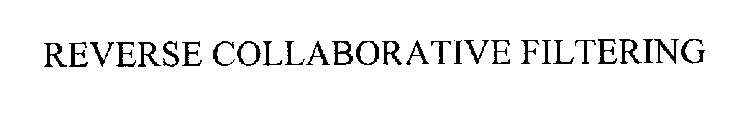 REVERSE COLLABORATIVE FILTERING