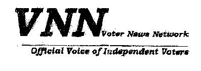 VNN VOTER NEWS NETWORK OFFICIAL VOICE OF INDEPENDENT VOTERS