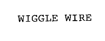 WIGGLE WIRE