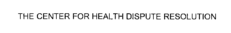 THE CENTER FOR HEALTH DISPUTE RESOLUTION