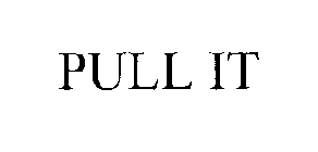 PULL IT