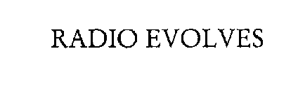 RADIO EVOLVES