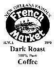 NEW ORLEANS FAMOUS FRENCH MARKET SINCE 1890 DARK ROAST 100% PURE COFFEE