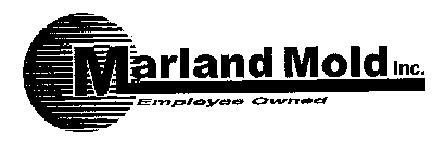 MARLAND MOLD INC. EMPLOYEE OWNED
