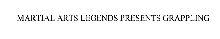 MARTIAL ARTS LEGENDS PRESENTS GRAPPLING