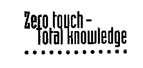 ZERO TOUCH - TOTAL KNOWLEDGE