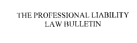 THE PROFESSIONAL LIABILITY LAW BULLETIN