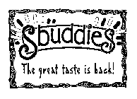 SBUDDIES THE GREAT TASTE IS BACK !