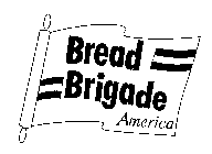 BREAD BRIGADE AMERICA