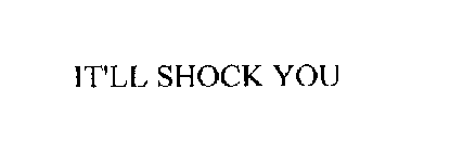 IT'LL SHOCK YOU