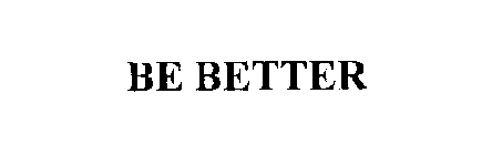 BE BETTER