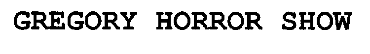 GREGORY HORROR SHOW