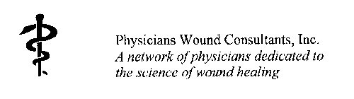 PHYSICIANS WOUND CONSULTANTS, INC.  A NETWORK OF PHYSICIANS DEDICATED TO THE SCIENCE OF WOUND HEALING