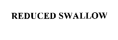 REDUCED SWALLOW