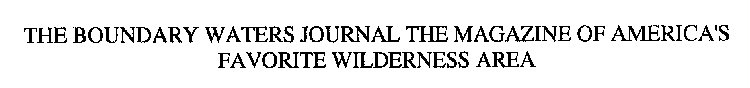 THE BOUNDARY WATERS JOURNAL THE MAGAZINE OF AMERICA'S FAVORITE WILDERNESS AREA