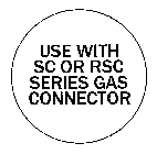 USE WITH SC OR RSC SERIES GAS CONNECTOR