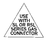 USE WITH SL OR RSL SERIES GAS CONNECTOR