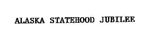 ALASKA STATEHOOD JUBILEE