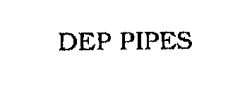 DEP PIPES