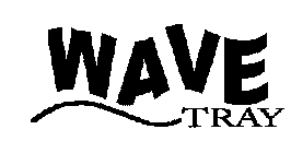 WAVE TRAY