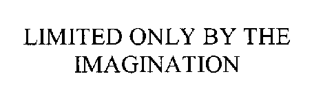 LIMITED ONLY BY THE IMAGINATION