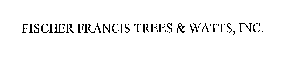 FISCHER FRANCIS TREES & WATTS, INC.