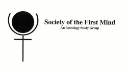 SOCIETY OF THE FIRST MIND AN ASTROLOGY STUDY GROUP