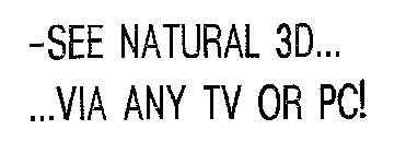 SEE NATURAL 3D VIA ANY TV OR PC