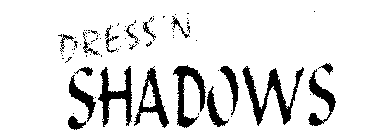 DRESS'N SHADOWS