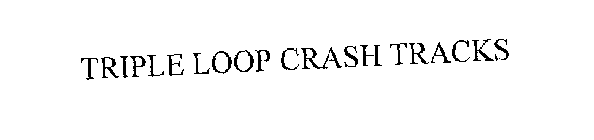 TRIPLE LOOP CRASH TRACKS