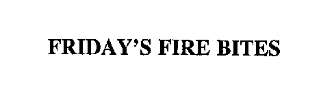 FRIDAY'S FIRE BITES