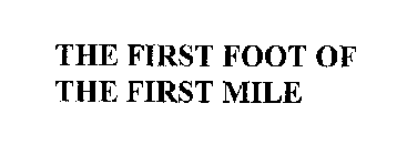 THE FIRST FOOT OF THE FIRST MILE