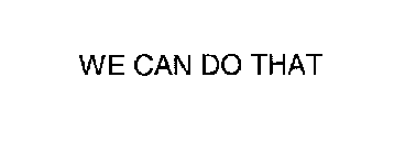 WE CAN DO THAT