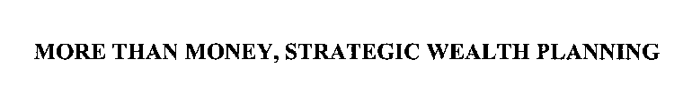 MORE THAN MONEY, STRATEGIC WEALTH PLANNING