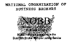 NATIONAL ORGANIZATION OF BUSINESS BROKERS NOBB NATIONAL ORGANIZATION OF BUSINESS BROKERS NOBB MEMBERS ARE ACTIVE IN THE BUSINESS BROKER MULTIPLE LISTING SERVICE