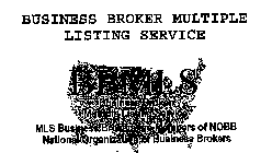 BUSINESS BROKER MULTIPLE LISTING SERVICE BBMLS BUSINESS BROKER MULTIPLE LISTING SERVICES MLS BUSINESS BROKERS ARE MEMBERS OF NOBB NATIONAL ORGANIZATION OF BUSINESS BROKERS