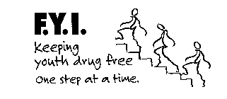 F.Y.I. KEEPING YOUTH DRUG FREE ONE STEP AT A TIME.